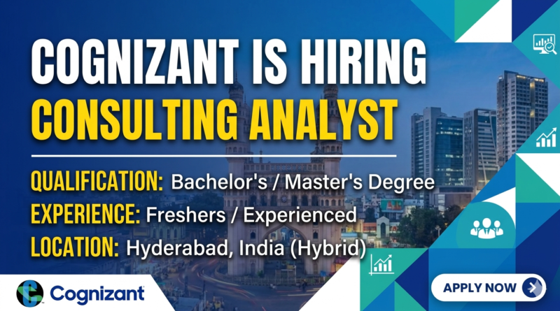 Cognizant Hiring: Consulting Analyst | Freshers & Experienced | Hyderabad (Hybrid)